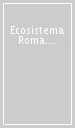 Ecosistema Roma. Atti del Convegno (Roma, 14-16 aprile 2004)