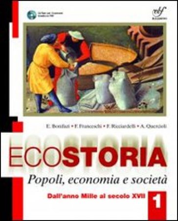 Ecostoria. Popoli, economia, società. Per gli Ist. professionali. Con CD-ROM. 1. - Elio Bonifazi - Franco Franceschi - F. - Quercioli A. Ricciardelli