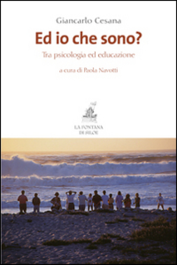 Ed io che sono? Tra psicologia ed educazione - Giancarlo Cesana