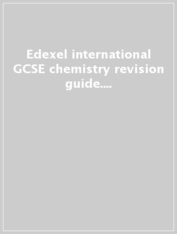 Edexel international GCSE chemistry revision guide. Per le Scuole superiori. Con CD. Con espansione online