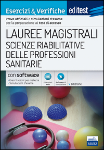 EdiTEST. Lauree magistrali. Scienze riabilitative delle professioni sanitarie. Esercizi & verifiche. Prove ufficiali e simulazioni d'esame per la preparazione ai test di accesso. Con software di simulazione