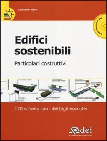 Edifici sostenibili. Particolari costruttivi. 120 schede con i dettagli esecutivi. Con CD-ROM - Consuelo Nava