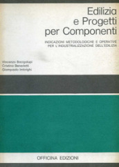 Edilizia e progetti per componenti. Indicazioni metodologiche e operative per l industrializzazione dell edilizia