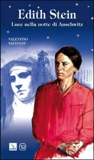 Edith Stein. Luce nella notte di Auschwitz - Valentino Salvoldi