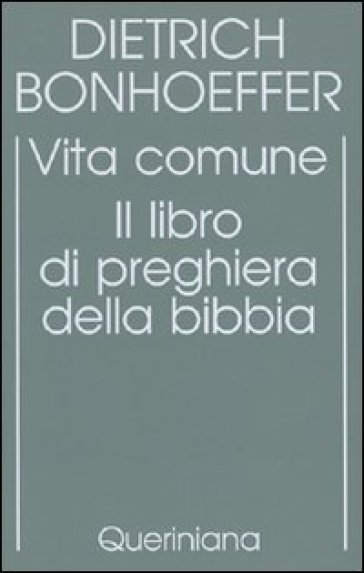 Edizione critica delle opere di D. Bonhoeffer. Ediz. critica. 5: Vita comune. Il libro di preghiera della Bibbia - Dietrich Bonhoeffer