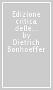 Edizione critica delle opere di D. Bonhoeffer. Ediz. critica. 3: Creazione e caduta. Interpretazione teologica di Gn. 1-3