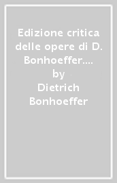 Edizione critica delle opere di D. Bonhoeffer. Ediz. critica. 3: Creazione e caduta. Interpretazione teologica di Gn. 1-3