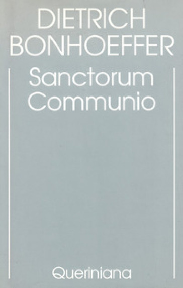 Edizione critica delle opere di D. Bonhoeffer. Ediz. critica. 1: Sanctorum communio. Una ricerca dogmatica sulla sociologia della Chiesa - Dietrich Bonhoeffer