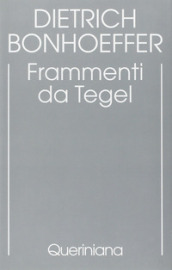 Edizione critica delle opere di D. Bonhoeffer. Ediz. critica. 7: Frammenti da Tegel