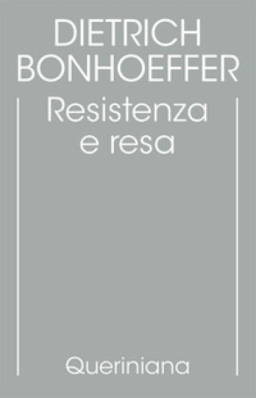 Edizione critica delle opere di D. Bonhoeffer. Ediz. critica. 8: Resistenza e resa. Lettere e altri scritti dal carcere - Dietrich Bonhoeffer