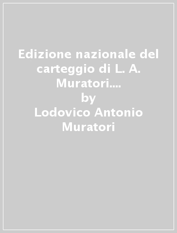 Edizione nazionale del carteggio di L. A. Muratori. Carteggio con Fortunato Tamburini - Lodovico Antonio Muratori