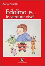 Edolino e... le verdure vive! Ediz. illustrata