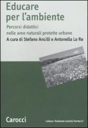 Educare all ambiente. Percorsi didattici nelle aree naturali protetteurbane