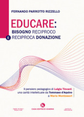 Educare: bisogno reciproco e reciproca donazione. Il pensiero pedagogico di Luigia Tincani: una carità intellettuale da Tommaso d Aquino a Maria Montessori