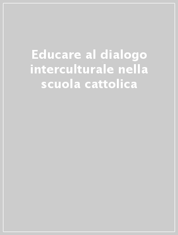 Educare al dialogo interculturale nella scuola cattolica
