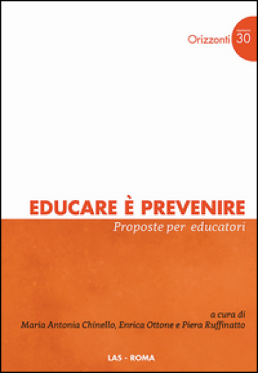 Educare è prevenire. Proposte per educatori - Maria Antonia Chinello - Enrica Ottone - Piera Ruffinatto