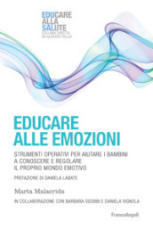 Educare alle emozioni. Strumenti operativi per aiutare i bambini a conoscere e regolare il proprio mondo emotivo