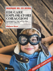 Educare esploratori coraggiosi. Equipaggiare i figli per le sfide del nuovo millennio