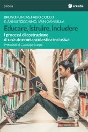 Educare, istruire, includere. I processi di costruzione di un autonomia scolastica inclusiva