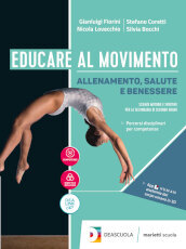 Educare al movimento. Allenamento, salute e benessere. Per le Scuole superiori. Con ebook. Con espansione online