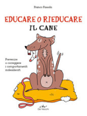 Educare o rieducare il cane. Prevenire o correggere i comportamenti indesiderati