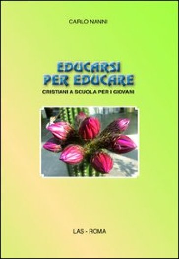 Educarsi per educare. Cristiani a scuola per i giovani - Carlo Nanni