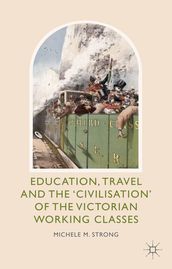 Education, Travel and the  Civilisation  of the Victorian Working Classes