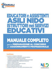 Educatori e assistenti asili nido. istruttori nei servizi educativi. Manuale completo per la preparazione al concorso e l aggiornamento professionale