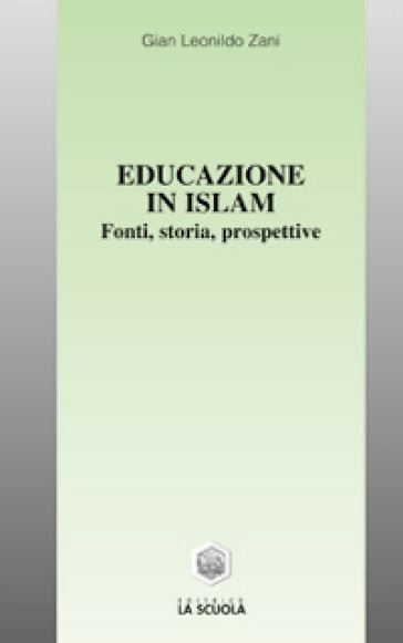 Educazione in Islam. Fonti, storia, prospettive - G. Leonildo Zani