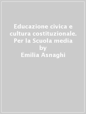 Educazione civica e cultura costituzionale. Per la Scuola media - Pietro Nicolaci - Emilia Asnaghi - Cono Manzo