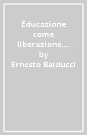 Educazione come liberazione. L educatore ed il sacerdote attraverso i suoi scritti