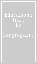 Educazione tra crisi e speranza. Global Compact on Education. Linee guida