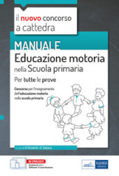 Educazione motoria nella scuola primaria. Manuale per tutte le prove del concorso a cattedra. Con aggiornamento online. Con software di simulazione