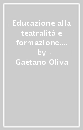 Educazione alla teatralità e formazione. Dai fondamenti del movimento creativo alla form-a-zione