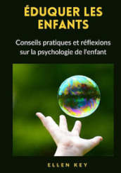 Eduquer les enfants. Conseils pratiques et réflexions sur la psychologie de l enfant. Nuova ediz.