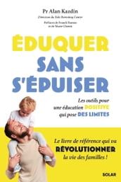 Eduquer sans s épuiser - Les outils pour une éducation positive qui pose des limites