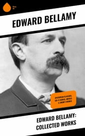 Edward Bellamy: Collected Works