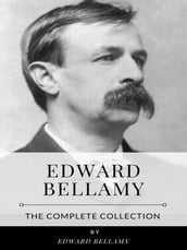 Edward Bellamy The Complete Collection