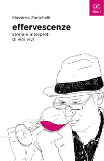 Effervescenze. Storie e interpreti di vini vivi - Massimo Zanichelli