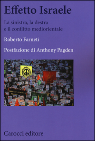 Effetto Israele. La sinistra, la destra e il conflitto mediorientale - Roberto Farneti