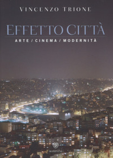 Effetto città. Arte cinema modernità. Ediz. illustrata - Vincenzo Trione