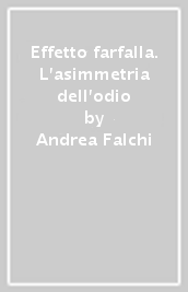 Effetto farfalla. L asimmetria dell odio