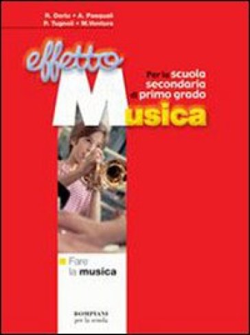 Effetto musica. Modulo A: Capire la musica. Per la Scuola media - Rosalba Deriu - Augusto Pasquali - Patrizia Tugnoli