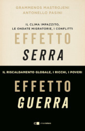 Effetto serra, effetto guerra. Il clima impazzito, le ondate migratorie, i conflitti. Il riscaldamento globale, i ricchi, i poveri. Nuova ediz.