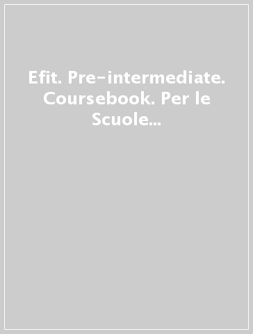 Efit. Pre-intermediate. Coursebook. Per le Scuole superiori. Con DVD-ROM. Con espansione online