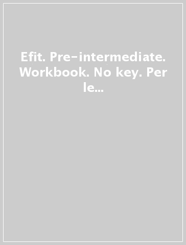 Efit. Pre-intermediate. Workbook. No key. Per le Scuole superiori. Con CD Audio. Con espansione online