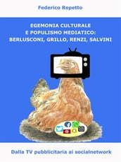 Egemonia Culturale e Populismo Mediale: Berlusconi, Grillo, Renzi, Salvini