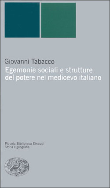 Egemonie sociali e strutture del potere nel medioevo italiano - Giovanni Tabacco