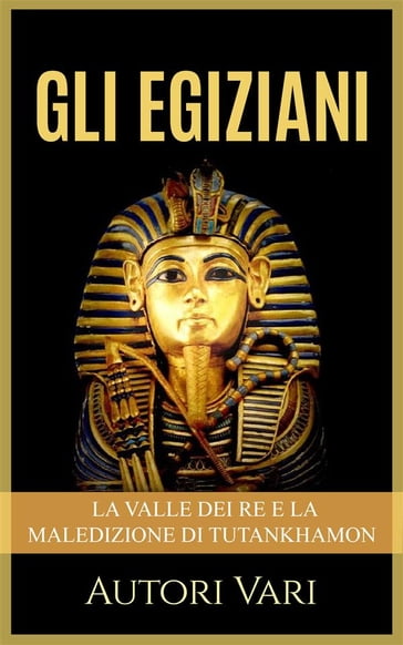 Gli Egiziani - La Valle dei Re e la maledizione di Tutankhamon