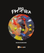 Ego Pittura. Ediz. illustrata